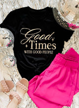 Load image into Gallery viewer, Good times with good people tee